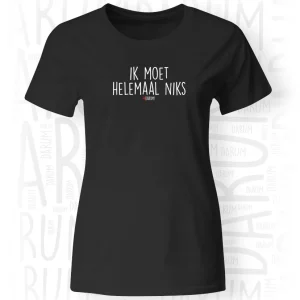 Ik moet helemaal niks - Dames T-Shirt