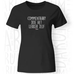 Commentaar? Doe het lekker zelf - Dames T-Shirt