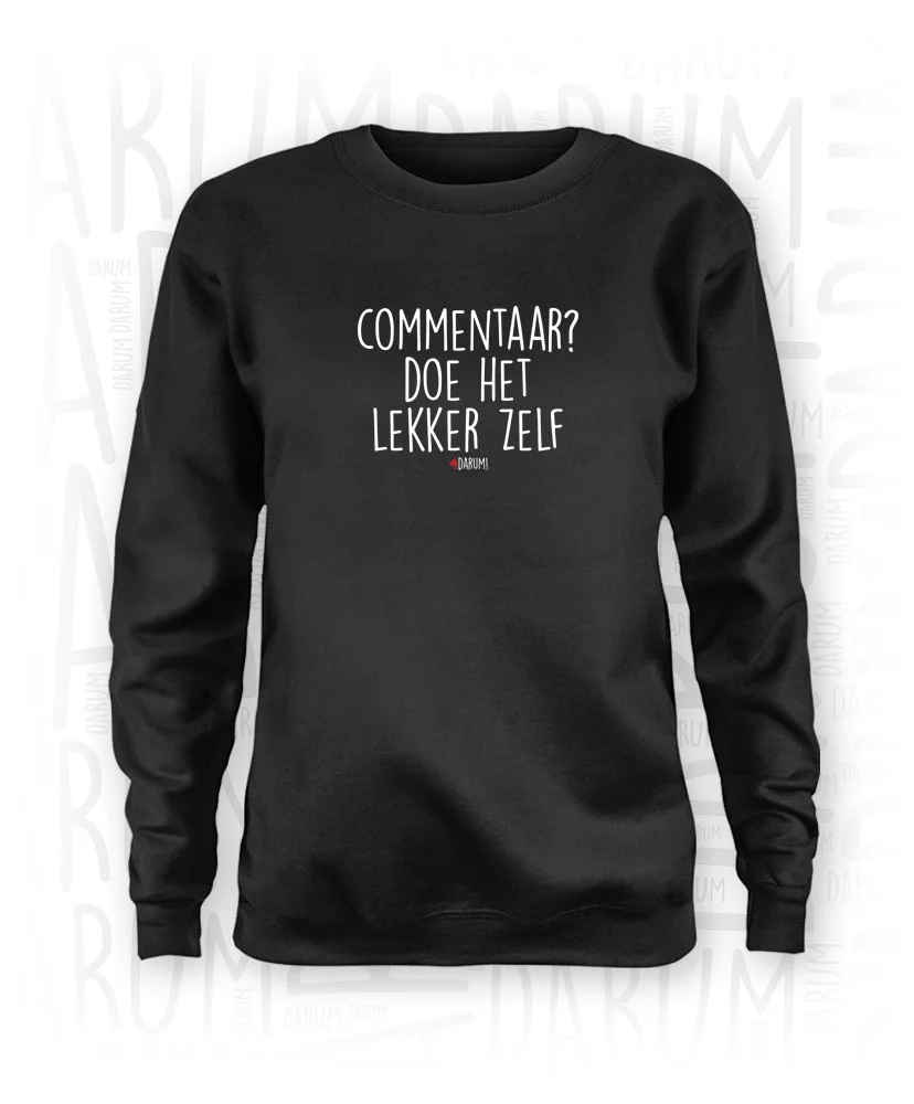 Commentaar? Doe het lekker zelf - Sweater